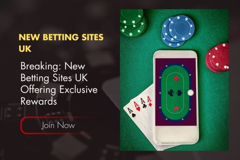 Breaking: New Betting Sites UK Offering Exclusive Rewards