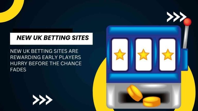 New UK betting sites are rewarding early players hurry before the chance fades