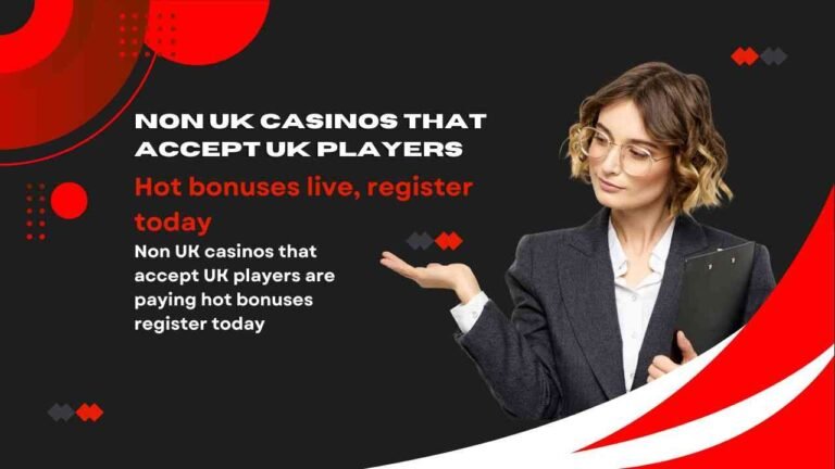 Non UK casinos that accept UK players are paying hot bonuses register today