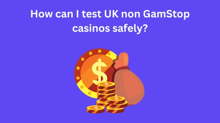 How Can I Test UK Non GamStop Casinos Safely? How Can I Test UK Non GamStop Casinos Safely?