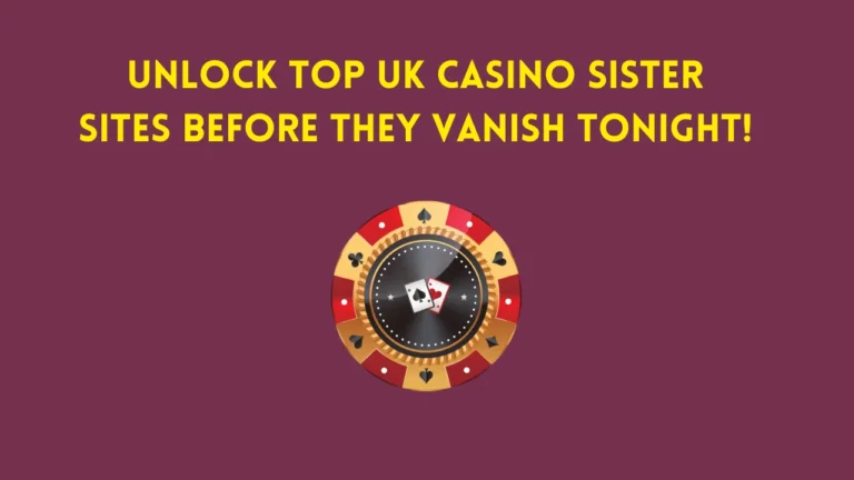 Unlock Top UK Casino Sister Sites Before They Vanish Tonight!